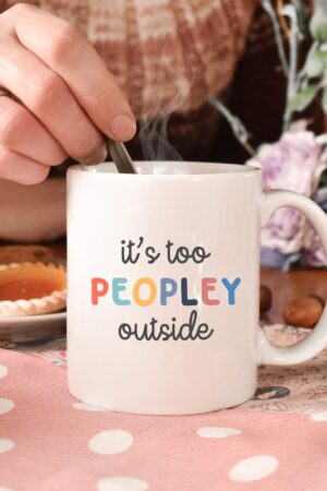 Escape the Crowds with Our 'It's Too Peopley' Mug The Introvert's Haven