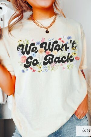 Empower Your Voice Comfort Colors "We Won't Go Back" Tee - Botanical Feminist Voting Statement for 2024