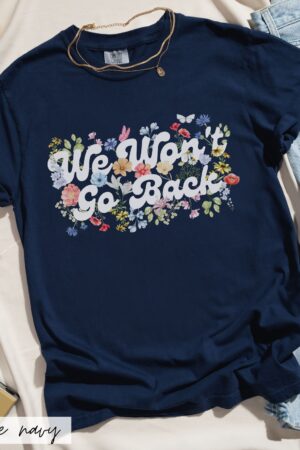 Empower Your Voice Comfort Colors "We Won't Go Back" Tee - Botanical Feminist Voting Statement for 2024