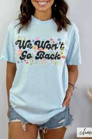 Empower Your Voice Comfort Colors "We Won't Go Back" Tee - Botanical Feminist Voting Statement for 2024